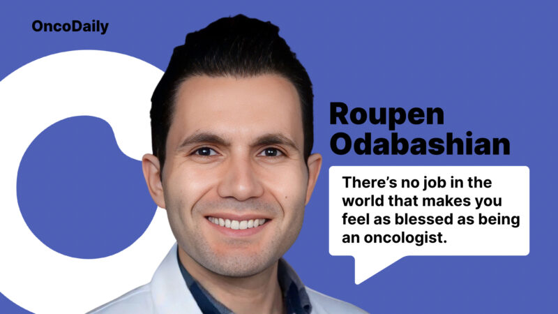 Roupen Odabashian: There’s No Job in the World that Makes You Feel as Blessed as Being an Oncologist