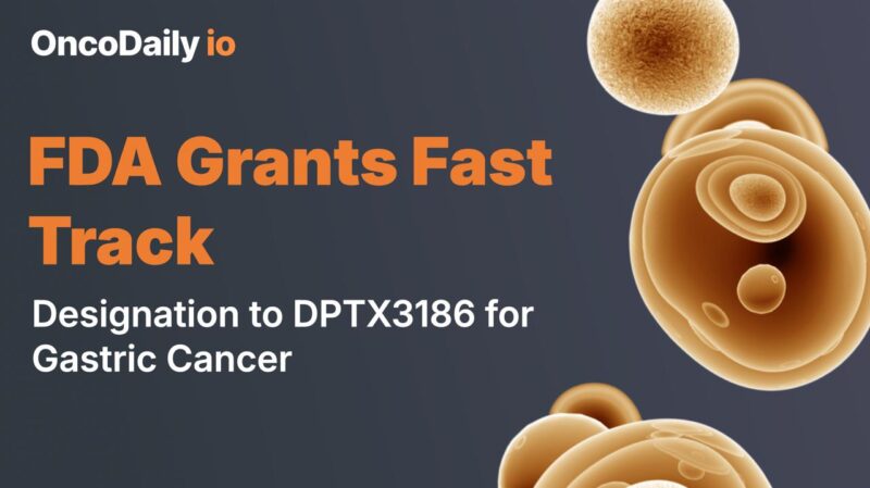 FDA Grants Fast Track Designation to DPTX3186 for Gastric Cancer