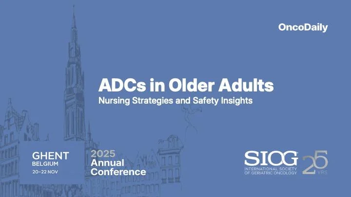 ADCs in Older Adults: Nursing Strategies and Safety Insights from SIOG 2025