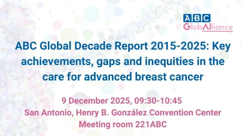 ABC Global Decade Report 2015-2025: Key Achievements, Gaps and Inequities in the Care for Advanced Breast Cancer