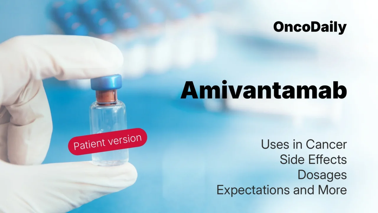 Amivantamab for Lung Cancer: What Patients Need to Know