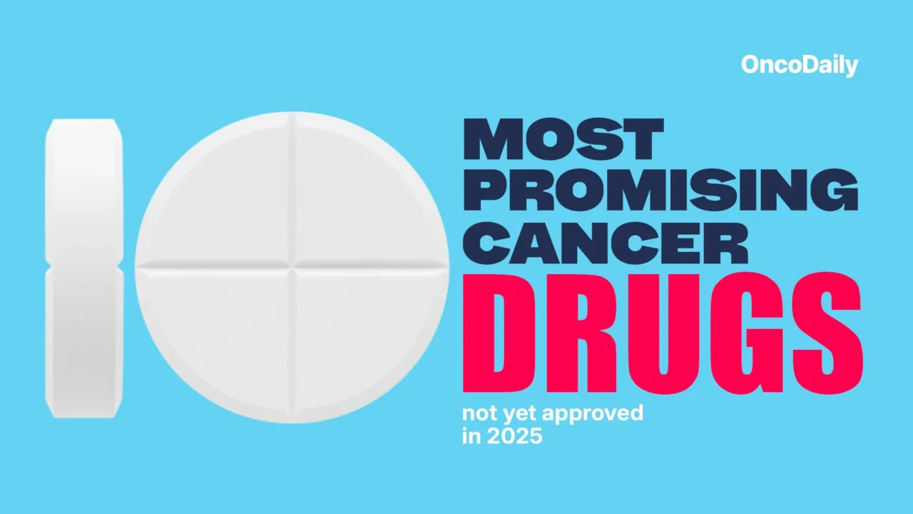 10 Most Promising Cancer Drugs Not Yet Approved in 2025: Solid Tumors Edition by OncoDaily