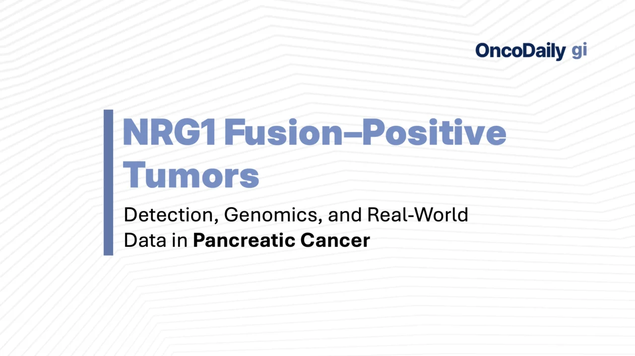 NRG1 Fusions Across Solid Tumors: Detection Strategies and Distinct Clinical Features in Pancreatic Cancer