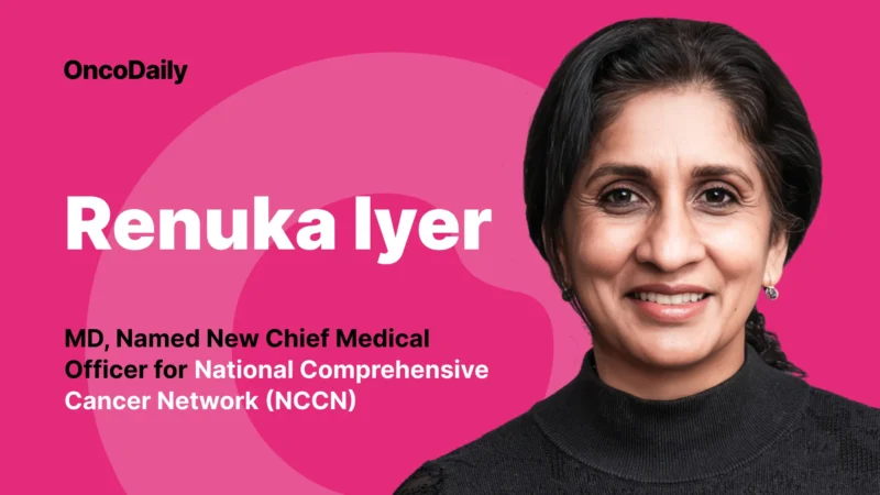 Renuka Iyer, MD, Appointed Chief Medical Officer of the National Comprehensive Cancer Network