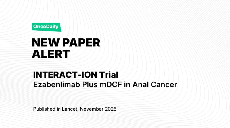 INTERACT-ION Trial: Ezabenlimab Plus mDCF Induction Improves Complete Response Rates in Anal Cancer
