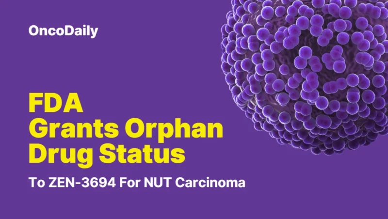 New Hope for NUT Carcinoma: FDA Grants Orphan Drug Status to ZEN-3694