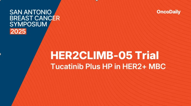 HER2CLIMB-05 Trial at SABCS 2025: Tucatinib Plus HP as First-Line Maintenance in HER2-Positive Metastatic Breast Cancer