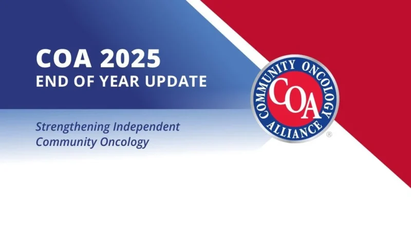 Community Oncology Alliance Shares 2025 End of Year Update on Advocacy and Practice Support