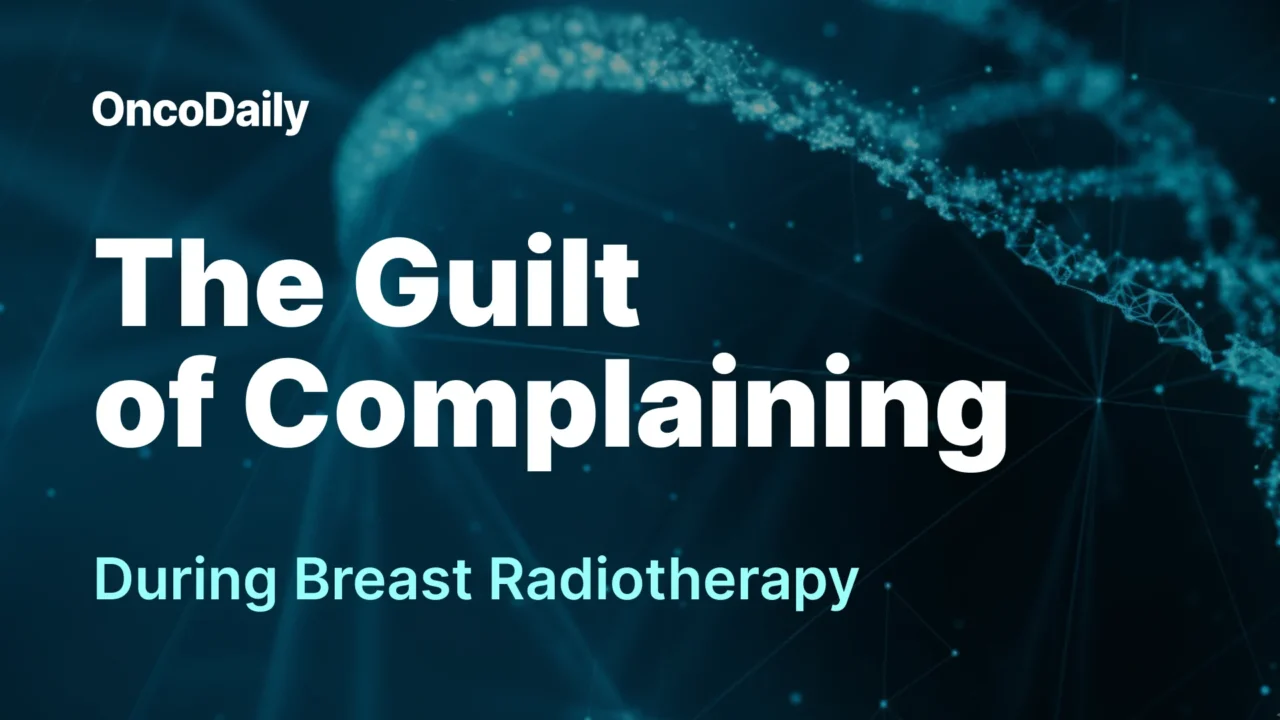 The Guilt of Complaining During Breast Radiotherapy