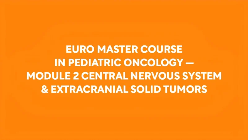 EURO Master Course in Pediatric Oncology: Module 2
