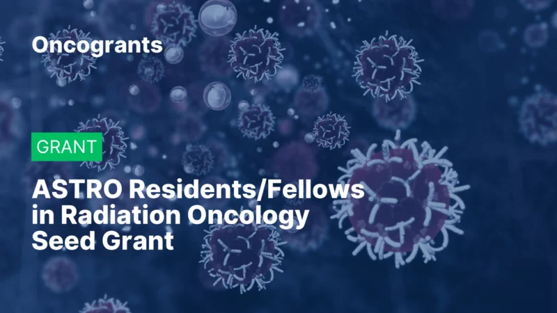 ASTRO Residents/Fellows in Radiation Oncology Seed Grant (2026)