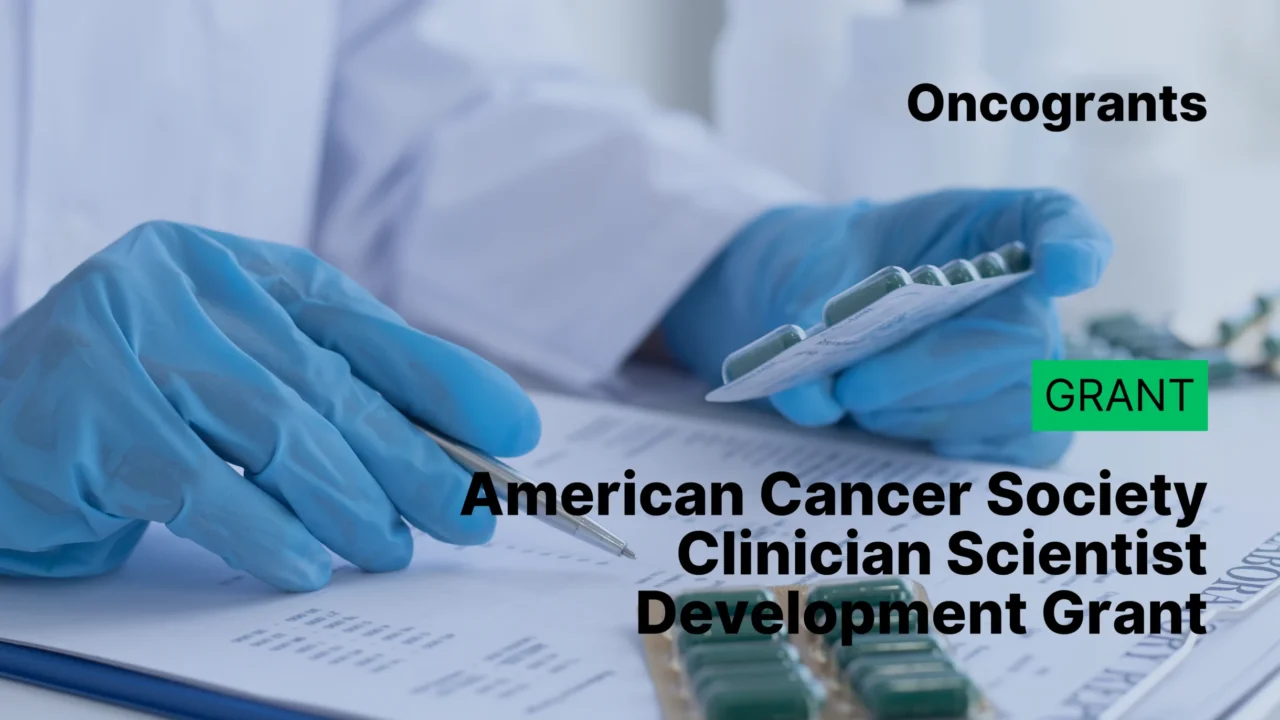 American Cancer Society Clinician Scientist Development Grant – Up to $675K for Young Physician-Researchers