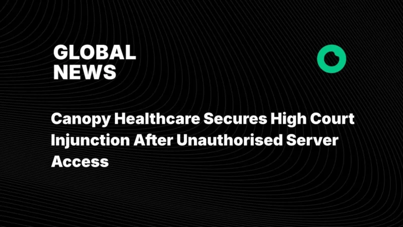 Canopy Healthcare Secures High Court Injunction After Unauthorised Server Access