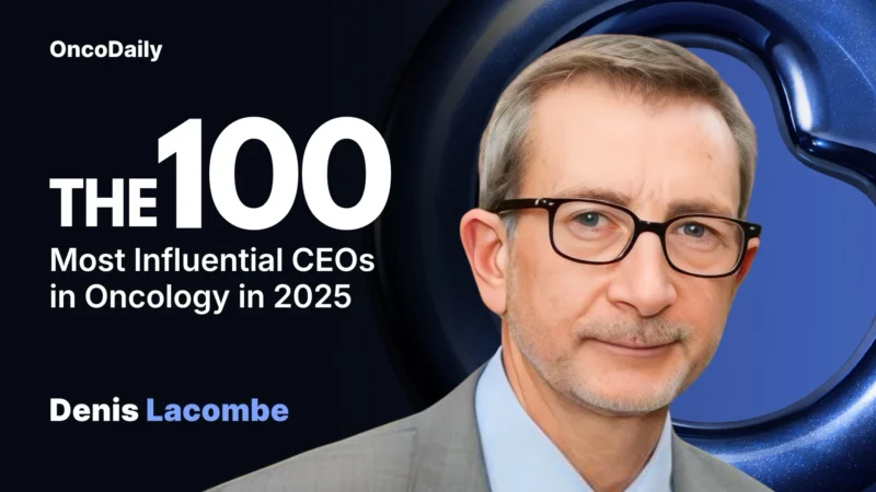 Denis Lacombe Recognized Among The 100 Most Influential CEOs in Oncology in 2025