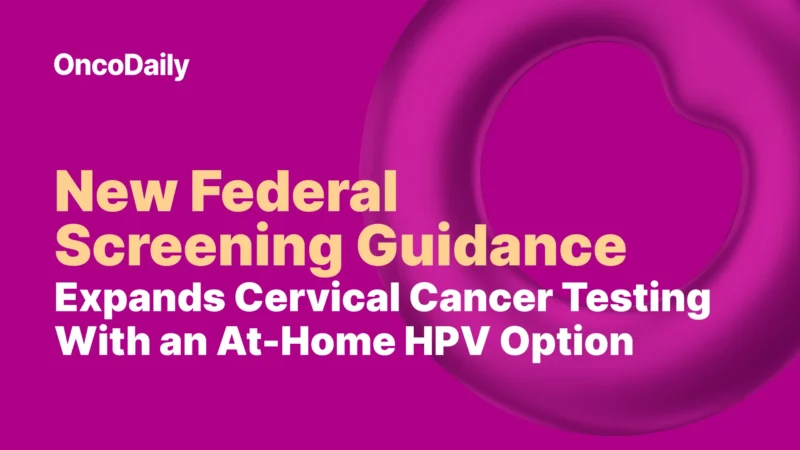 New Federal Screening Guidance Expands Cervical Cancer Testing with an At-Home HPV Option