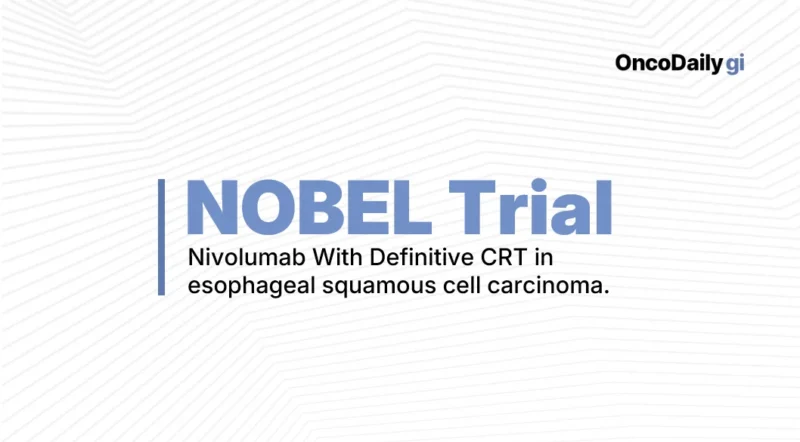 NOBEL Trial: Nivolumab Combined With Definitive Chemoradiotherapy in Oesophageal Squamous Cell Carcinoma