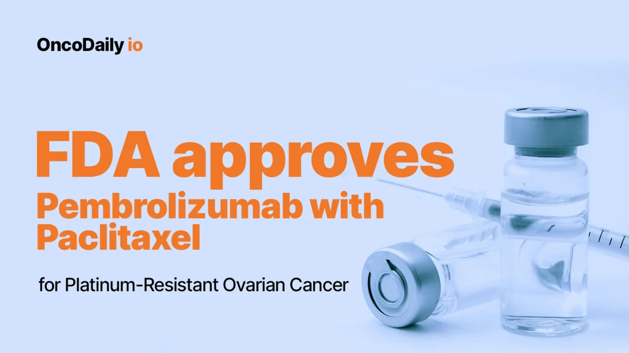 FDA Approves Pembrolizumab with Paclitaxel for Platinum-Resistant Ovarian Cancer
