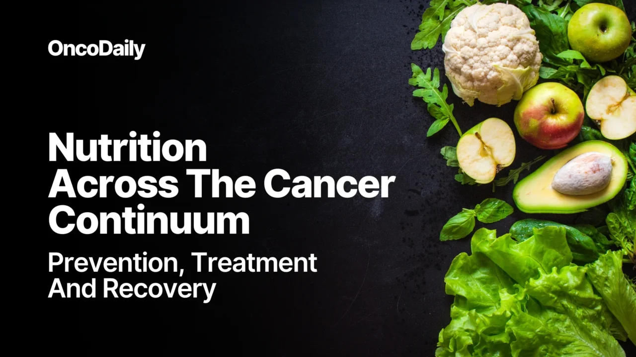 Nutrition Across the Cancer Continuum: Prevention, Treatment, Recovery