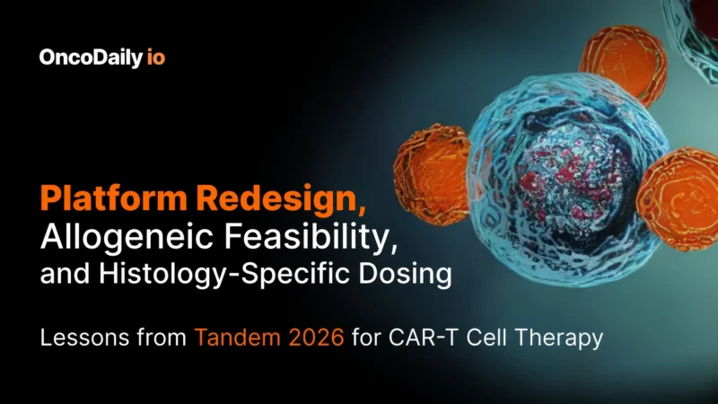 Platform Redesign, Allogeneic Feasibility, and Histology-Specific Dosing: Lessons from Tandem 2026 for CAR-T Cell Therapy