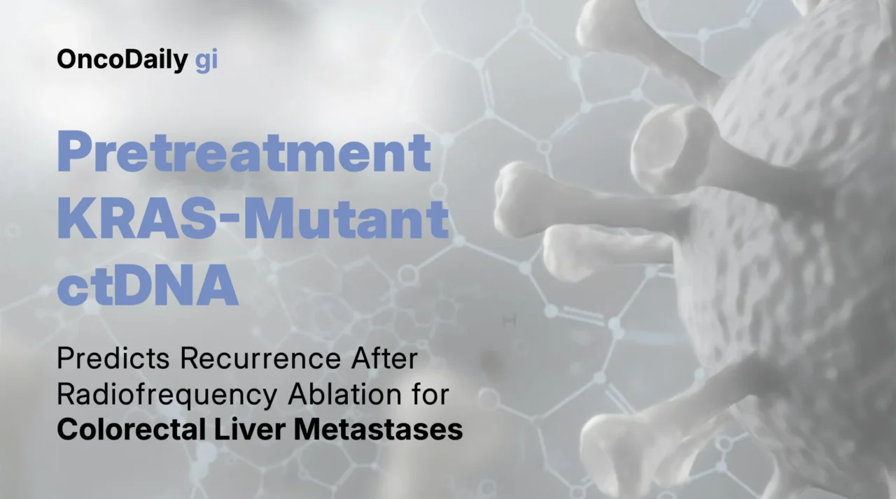 Pretreatment KRAS-Mutant ctDNA Associated With Recurrence Risk After RFA for Colorectal Liver Metastases