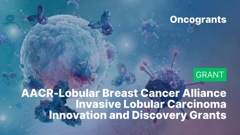 AACR-Lobular Breast Cancer Alliance Invasive Lobular Carcinoma Innovation and Discovery Grants (2026)