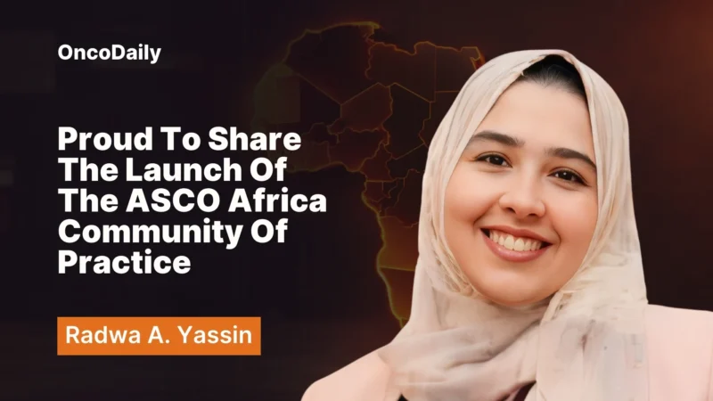 Proud to Share the Launch of the ASCO Africa Community of Practice – Radwa A. Yassin
