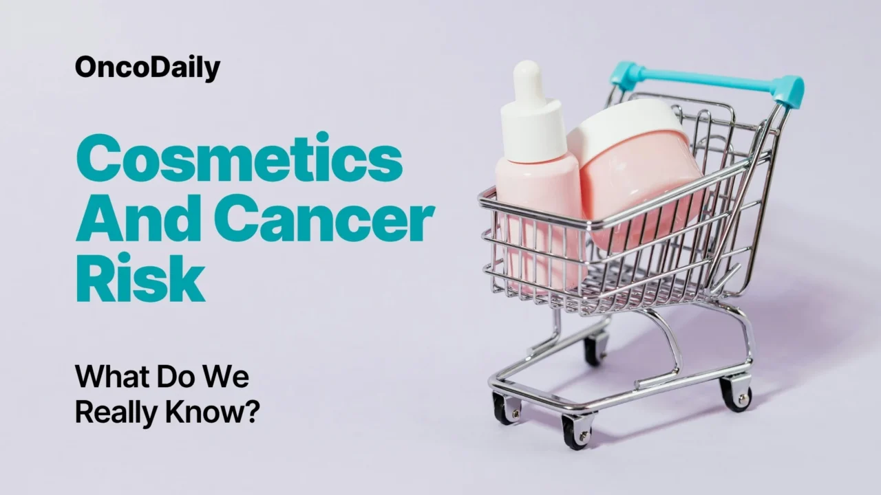 Cosmetics And Cancer Risk: What Do We Really Know? 2026