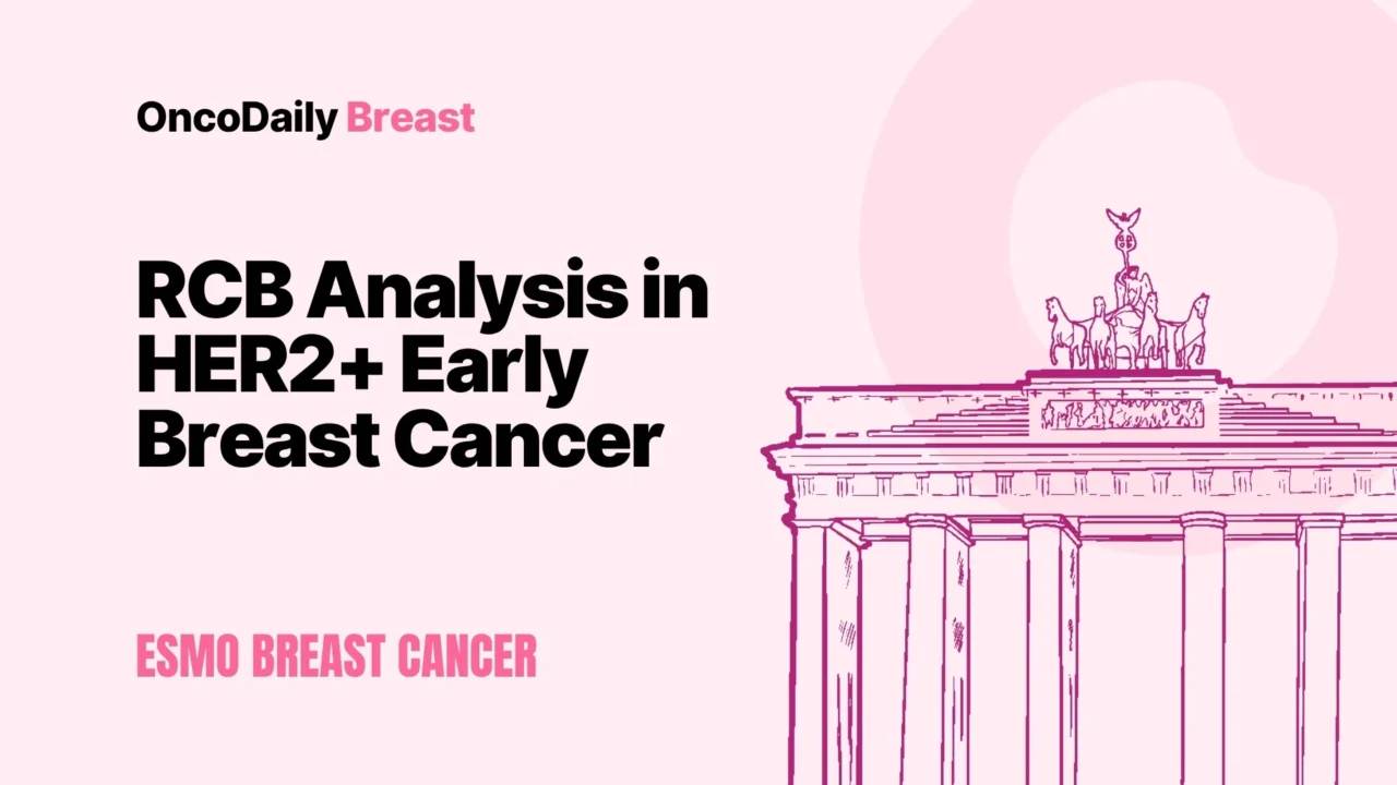 ESMO Breast Cancer Annual Congress 2026: DESTINY-Breast11 RCB Analysis Highlights Neoadjuvant T-DXd-THP in HER2-Positive Early Breast Cancer
