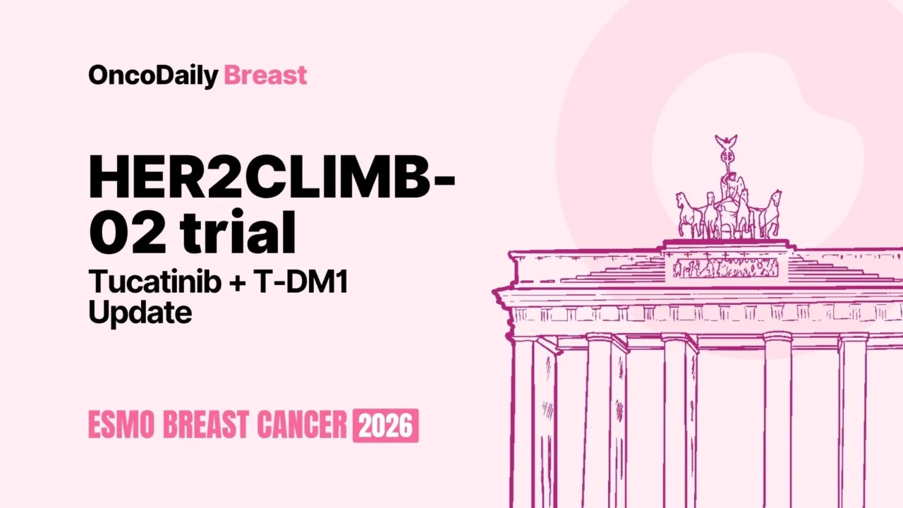HER2CLIMB-02 Trial at ESMO Breast Cancer Annual Congress 2026: Tucatinib Plus T-DM1 Maintains PFS Benefit Without OS Improvement