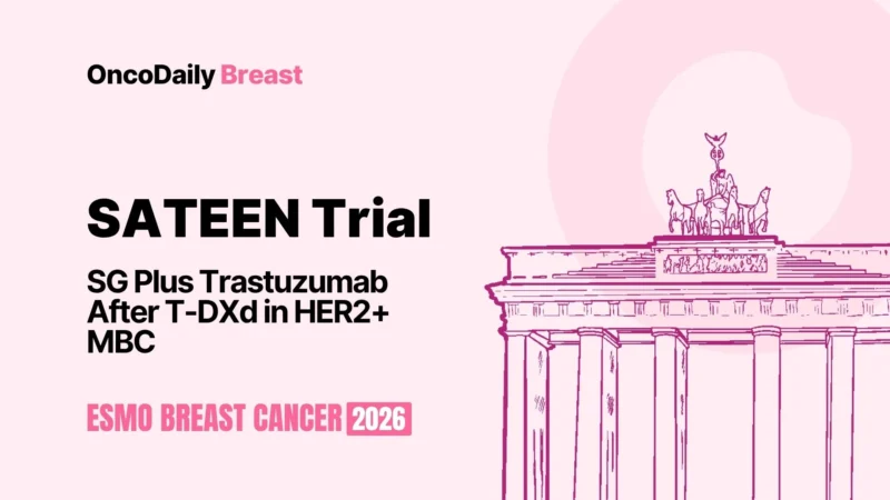 SATEEN Trial at ESMO Breast Cancer Annual Congress 2026: A Limited Activity of SG Plus Trastuzumab After T-DXd in HER2+ MBC