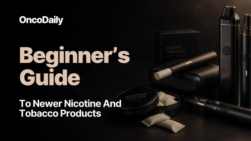 A Beginner’s Guide To Newer Nicotine And Tobacco Products: Nicotine Pouches, Heated Tobacco And E-cigarettes (Vapes)