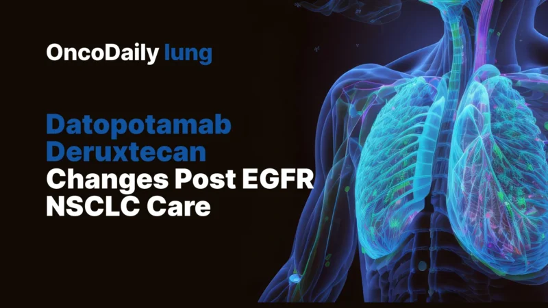 Datopotamab Deruxtecan in NSCLC: TROP2-Directed ADC Therapy Arrives With an EGFR-Specific Approval and First-Line Ambitions