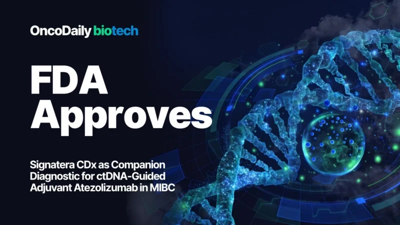 FDA Approves Signatera CDx as Companion Diagnostic for ctDNA-Guided Adjuvant Atezolizumab in MIBCr