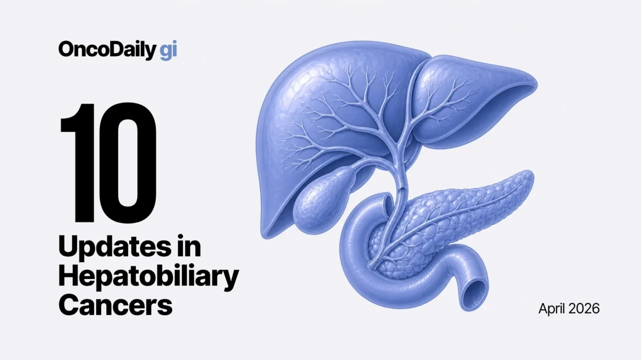 Top 10 Hepatobiliary Cancer Updates – April 2026