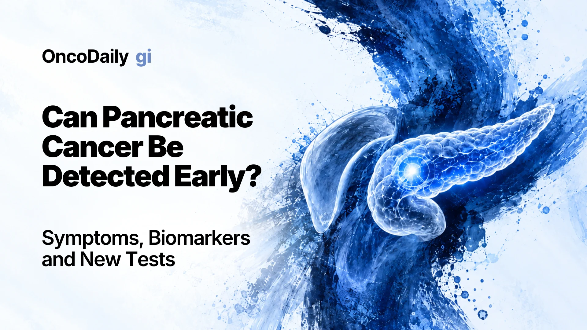 Can Pancreatic Cancer Be Detected Early? Symptoms, Biomarkers, and New Tests